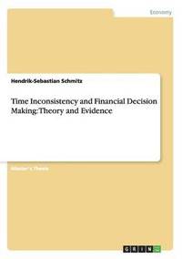 bokomslag Time Inconsistency and Financial Decision Making