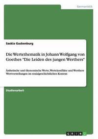 bokomslag Die Wertethematik in Johann Wolfgang von Goethes &quot;Die Leiden des jungen Werthers&quot;