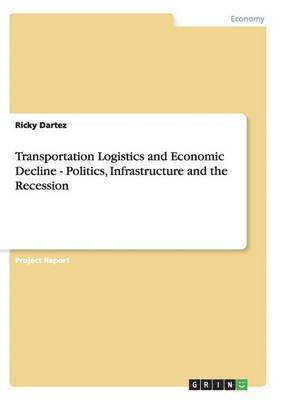 bokomslag Transportation Logistics and Economic Decline - Politics, Infrastructure and the Recession