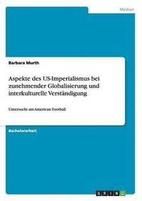 bokomslag Aspekte des US-Imperialismus bei zunehmender Globalisierung und interkulturelle Verständigung