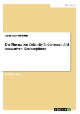 bokomslag Der Einsatz von Celebrity Endorsement bei innovativen Konsumgtern