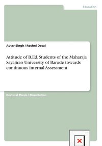 bokomslag Attitude of B.Ed. Students of the Maharaja Sayajirao University of Barode towards continuous internal Assessment