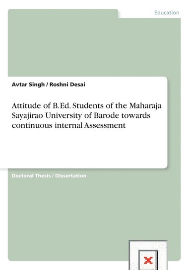Avtar Singh, Roshni Desai - Attitude of B.Ed. Students of the Maharaja Sayajirao University of Barode towards continuous internal Assessment, Häftad