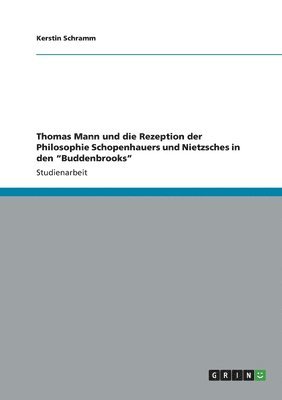 Kerstin Schramm - Thomas Mann und die Rezeption der Philosophie Schopenhauers und Nietzsches in den "Buddenbrooks", Häftad