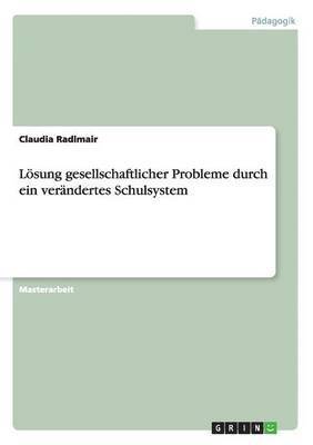 bokomslag Lösung gesellschaftlicher Probleme durch ein verändertes Schulsystem