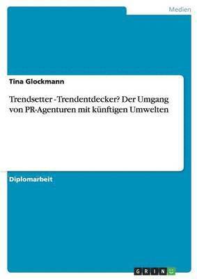 bokomslag Trendsetter - Trendentdecker? Der Umgang Von PR-Agenturen Mit Kunftigen Umwelten