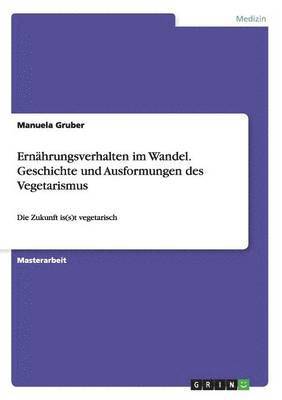 bokomslag Ernahrungsverhalten im Wandel. Geschichte und Ausformungen des Vegetarismus