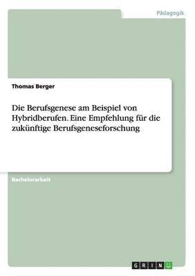 bokomslag Berufsgenese am Beispiel von Hybridberufen. Eine Empfehlung für die zukünftige Berufsgeneseforschung