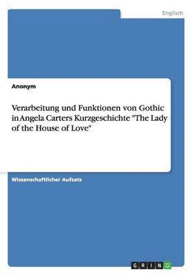 bokomslag Verarbeitung und Funktionen von Gothic in Angela Carters Kurzgeschichte &quot;The Lady of the House of Love&quot;