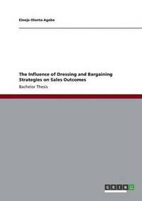 bokomslag The Influence of Dressing and Bargaining Strategies on Sales Outcomes