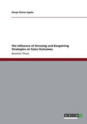 The Influence of Dressing and Bargaining Strategies on Sales Outcomes 1