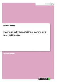 bokomslag How and why transnational companies internationalize