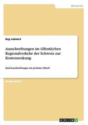 bokomslag Ausschreibungen Im Offentlichen Regionalverkehr Der Schweiz Zur Kostensenkung