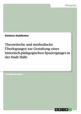 bokomslag Theoretische Und Methodische Uberlegungen Zur Gestaltung Eines Historisch-Padagogischen Spazierganges in Der Stadt Halle