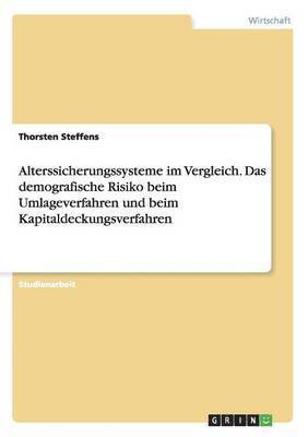 bokomslag Alterssicherungssysteme im Vergleich. Das demografische Risiko beim Umlageverfahren und beim Kapitaldeckungsverfahren