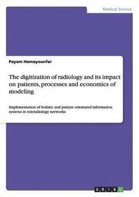 bokomslag The digitization of radiology and its impact on patients, processes and economics of modeling