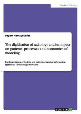 The digitization of radiology and its impact on patients, processes and economics of modeling 1