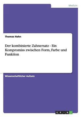 Thomas Hahn - kombinierte Zahnersatz - Ein Kompromiss zwischen Form, Farbe und Funktion, Häftad
