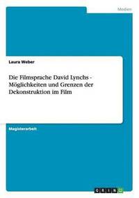 bokomslag Die Filmsprache David Lynchs - Mglichkeiten und Grenzen der Dekonstruktion im Film