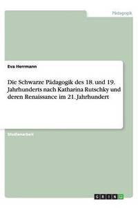 bokomslag Die Schwarze P dagogik Des 18. Und 19. Jahrhunderts Nach Katharina Rutschky Und Deren Renaissance Im 21. Jahrhundert