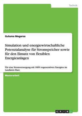 bokomslag Simulation und energiewirtschaftliche Potenzialanalyse fur Stromspeicher sowie fur den Einsatz von flexiblen Energieanlagen