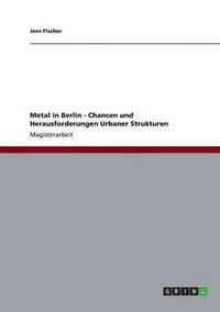 bokomslag Metal in Berlin - Chancen und Herausforderungen Urbaner Strukturen