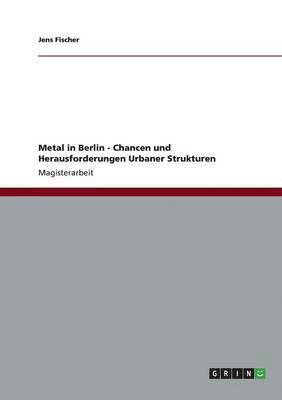 Jens Fischer - Metal in Berlin - Chancen und Herausforderungen Urbaner Strukturen, Häftad