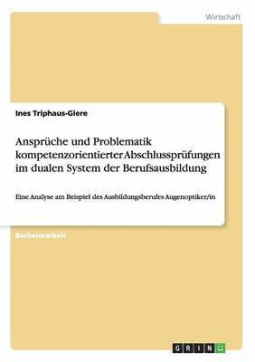 bokomslag Ansprche und Problematik kompetenzorientierter Abschlussprfungen im dualen System der Berufsausbildung