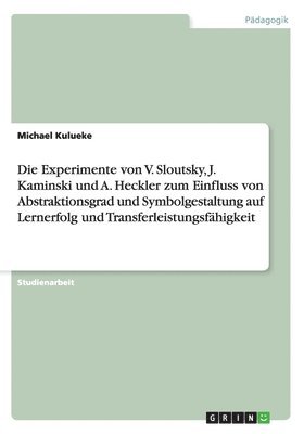 Die Experimente von V. Sloutsky, J. Kaminski und A. Heckler zum Einfluss von Abstraktionsgrad und Symbolgestaltung auf Lernerfolg und Transferleistungsfhigkeit 1