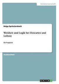 bokomslag Weisheit und Logik bei Descartes und Leibniz