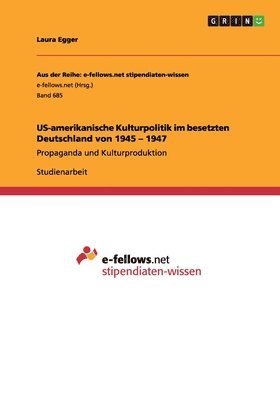 Laura Egger - US-amerikanische Kulturpolitik im besetzten Deutschland von 1945 - 1947, Häftad