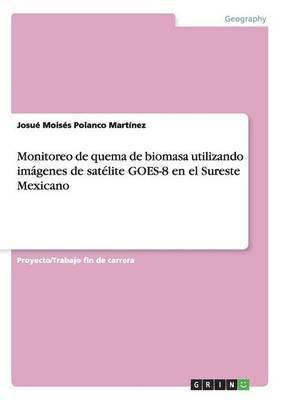 Monitoreo de quema de biomasa utilizando imgenes de satlite GOES-8 en el Sureste Mexicano 1