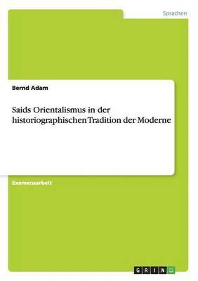 Saids Orientalismus in der historiographischen Tradition der Moderne 1