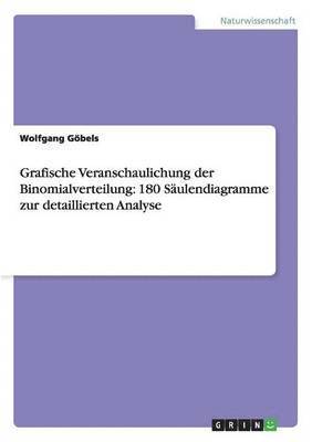Wolfgang Göbels - Grafische Veranschaulichung der Binomialverteilung, Häftad