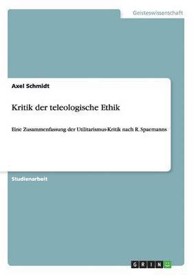 Axel Schmidt - Kritik der teleologische Ethik, Häftad