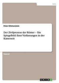 bokomslag Der Zivilprozess der Rmer - Ein Spiegelbild ihrer Verfassungen in der Kaiserzeit