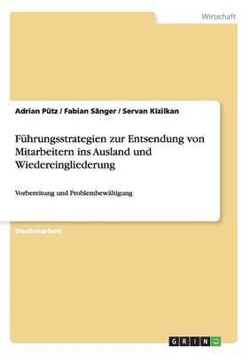 bokomslag Fhrungsstrategien zur Entsendung von Mitarbeitern ins Ausland und Wiedereingliederung