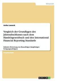 bokomslag Vergleich der Grundlagen des Jahresabschlusses nach dem Handelsgesetzbuch und den International Financial Reporting Standards