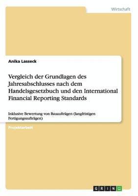 bokomslag Vergleich der Grundlagen des Jahresabschlusses nach dem Handelsgesetzbuch und den International Financial Reporting Standards