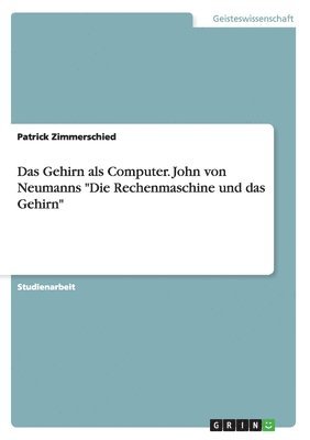 bokomslag Das Gehirn als Computer. John von Neumanns &quot;Die Rechenmaschine und das Gehirn&quot;