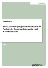 bokomslag Konfliktbewltigung und Kommunikation. Analyse der Kommunikationsstile nach Schulz von Thun