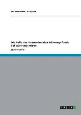 Die Rolle des Internationalen Whrungsfonds bei Whrungskrisen 1