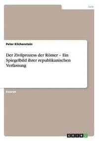 bokomslag Der Zivilprozess der Rmer - Ein Spiegelbild ihrer republikanischen Verfassung