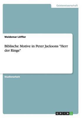 bokomslag Biblische Motive in Peter Jacksons "Herr der Ringe"