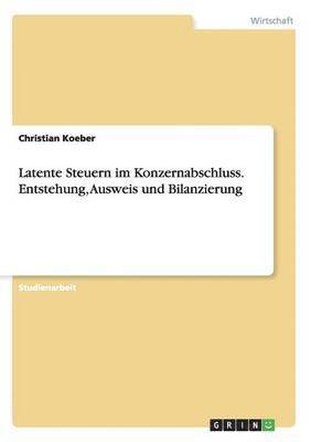 bokomslag Latente Steuern im Konzernabschluss. Entstehung, Ausweis und Bilanzierung