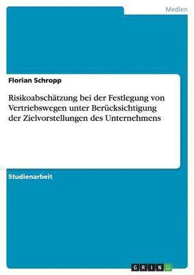 bokomslag Risikoabschtzung bei der Festlegung von Vertriebswegen unter Bercksichtigung der Zielvorstellungen des Unternehmens