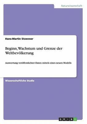 Hans-Martin Stoenner - Beginn, Wachstum und Grenze der Weltbevölkerung, Häftad