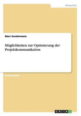 Marc Sundermann - Möglichkeiten zur Optimierung der Projektkommunikation, Häftad