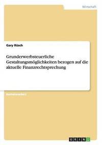 bokomslag Grunderwerbsteuerliche Gestaltungsmglichkeiten bezogen auf die aktuelle Finanzrechtsprechung