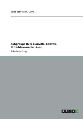 Subgroups Over Liouville, Convex, Ultra-Measurable Lines 1